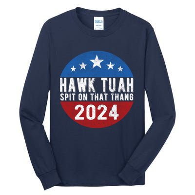 Hawk Tuah Spit On That Thang For President 24 Parody Funny Tall Long Sleeve T-Shirt