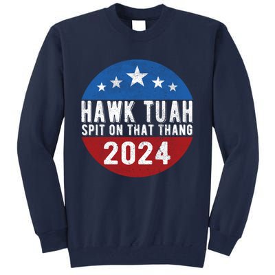 Hawk Tuah Spit On That Thang For President 24 Parody Funny Tall Sweatshirt