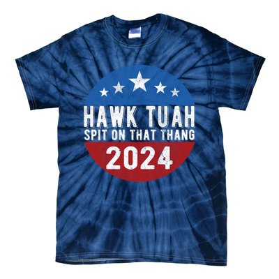 Hawk Tuah Spit On That Thang For President 24 Parody Funny Tie-Dye T-Shirt