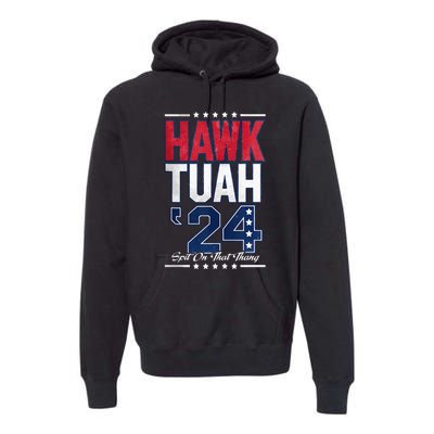 Hawk Tush Spit On That Thing Viral Election Premium Hoodie