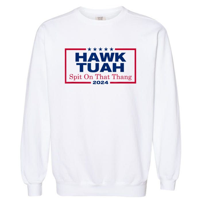 Hawk Tush Spit On That Thang Viral Election Parody Garment-Dyed Sweatshirt