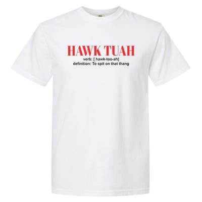 Hawk Tuah Spit On That Thang Funny Hawk Tush Garment-Dyed Heavyweight T-Shirt