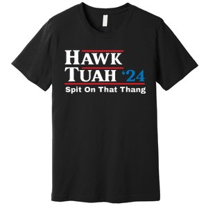 Hawk Tush Spit On That Thing Presidential Candidate Parody Premium T-Shirt