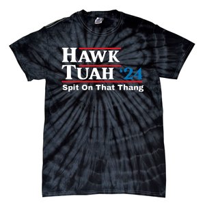 Hawk Tush Spit On That Thing Presidential Candidate Parody Tie-Dye T-Shirt