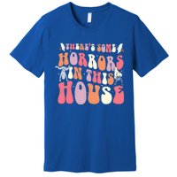 Halloween Theres Some Horrors In This House Funny Gift Premium T-Shirt