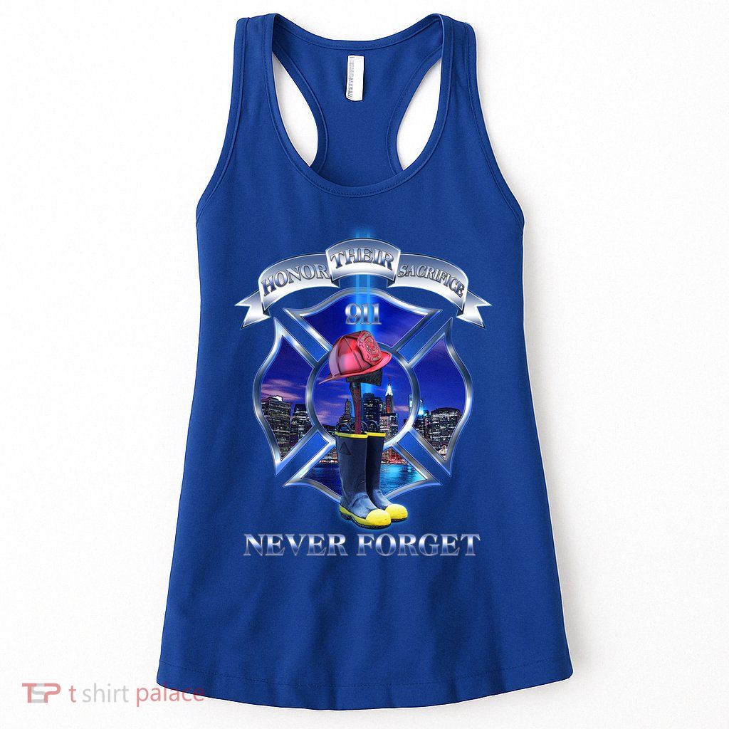 Honor Their Sacrifice Never Forget 911 September 11 Fire Fighters Heroes Womens Tank Top