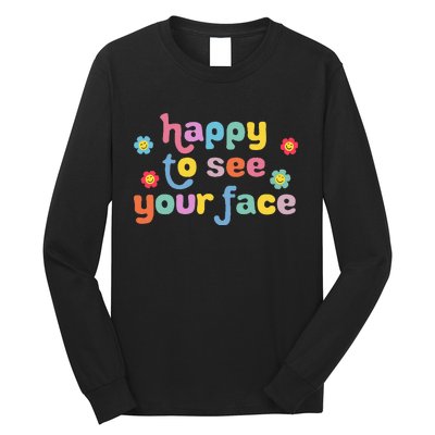 Happy To See Your Face Teachers Students First Day Of School Long Sleeve Shirt