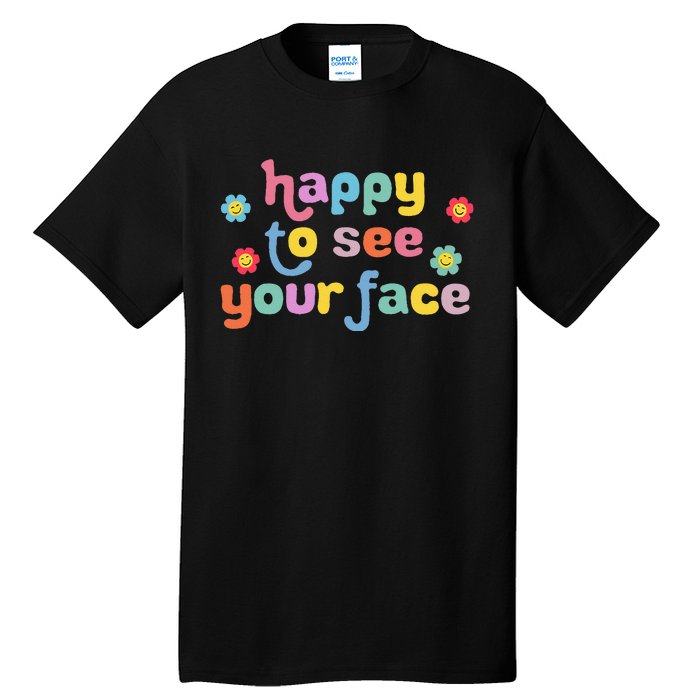 Happy To See Your Face Teachers Students First Day Of School Tall T-Shirt