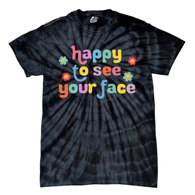 Happy To See Your Face Teachers Students First Day Of School Tie-Dye T-Shirt