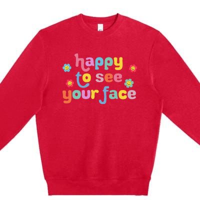 Happy To See Your Face Teachers Students First Day Of School Premium Crewneck Sweatshirt