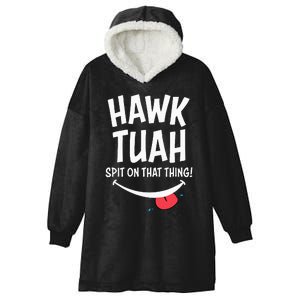 Hawk Tuah... Spit On That Thing Hooded Wearable Blanket