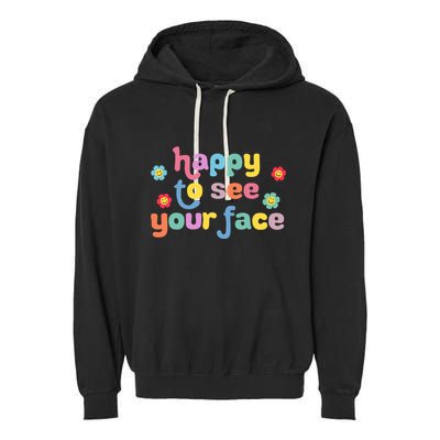 Happy To See Your Face Teachers Students First Day Of School Garment-Dyed Fleece Hoodie