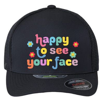 Happy To See Your Face Teachers Students First Day Of School Flexfit Unipanel Trucker Cap
