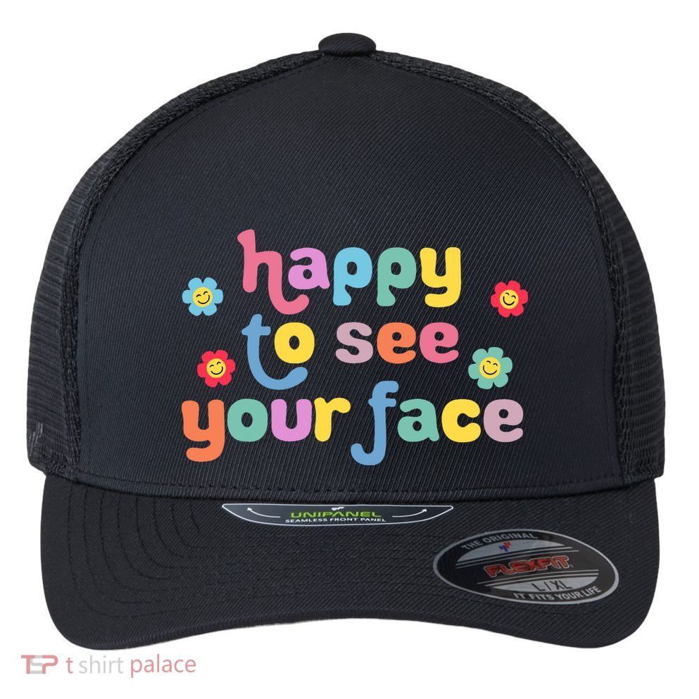 Happy To See Your Face Teachers Students First Day Of School Flexfit Unipanel Trucker Cap