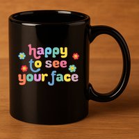 Happy To See Your Face Teachers Students First Day Of School 11oz C Handle Ceramic Mug