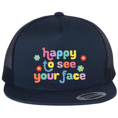Happy To See Your Face Teachers Students First Day Of School Flatbill Hat
