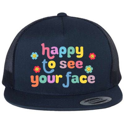 Happy To See Your Face Teachers Students First Day Of School Flat Bill Trucker Hat