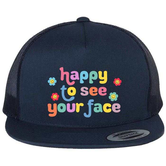 Happy To See Your Face Teachers Students First Day Of School Flat Bill Trucker Hat