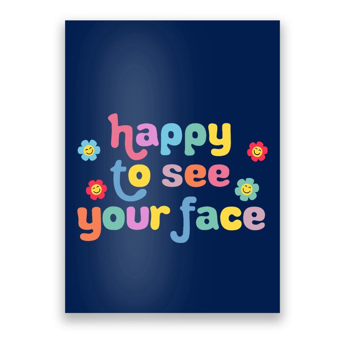 Happy To See Your Face Teachers Students First Day Of School Poster