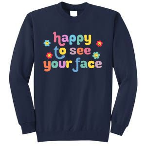 Happy To See Your Face Teachers Students First Day Of School Tall Sweatshirt