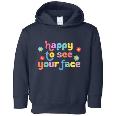 Happy To See Your Face Teachers Students First Day Of School Toddler Hoodie