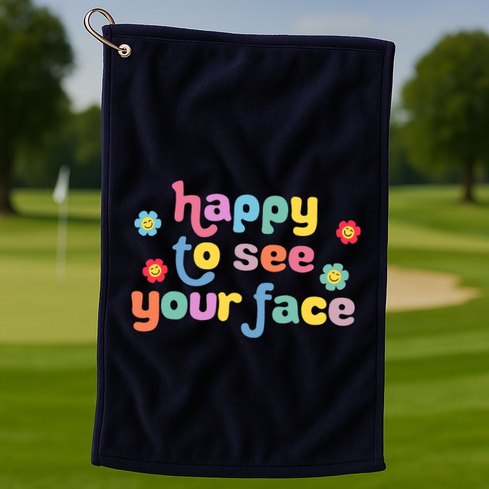 Happy To See Your Face Teachers Students First Day Of School Golf Towel