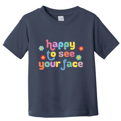 Happy To See Your Face Teachers Students First Day Of School Toddler T-Shirt