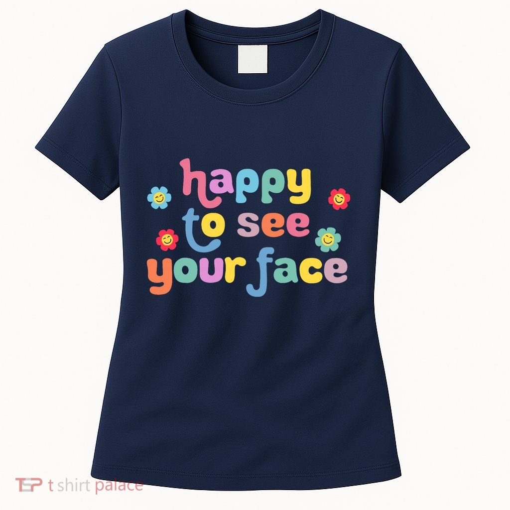 Happy To See Your Face Teachers Students First Day Of School Womens T-Shirt