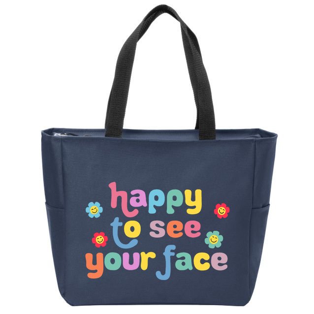 Happy To See Your Face Teachers Students First Day Of School Zip Tote Bag