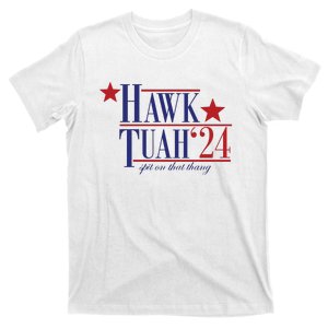 Hawk Tuah Spit On That Thang Funny Viral 24 Election T-Shirt