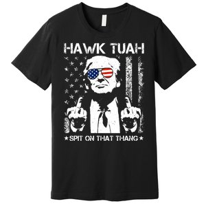 Hawk Tuah Spit On That Thang Trump Premium T-Shirt