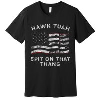 Hawk Tush Spit On That Thang Viral Election Parody Premium T-Shirt