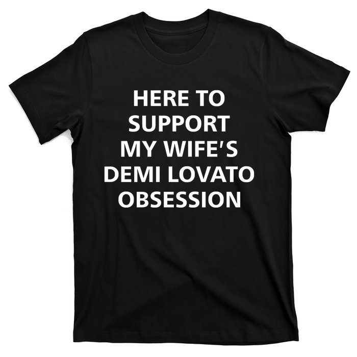 Here To Support My WifeS Demi Lovato Obsession T-Shirt