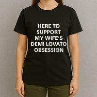 Here To Support My WifeS Demi Lovato Obsession T-Shirt