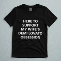 Here To Support My WifeS Demi Lovato Obsession T-Shirt