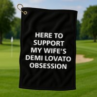 Here To Support My WifeS Demi Lovato Obsession Golf Towel