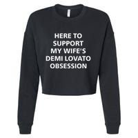 Here To Support My WifeS Demi Lovato Obsession Cropped Pullover Crew