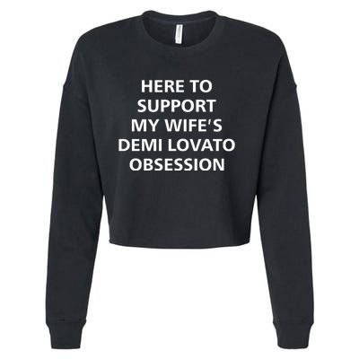 Here To Support My WifeS Demi Lovato Obsession Cropped Pullover Crew