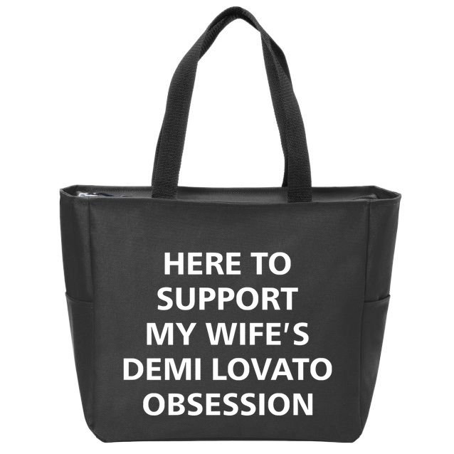 Here To Support My WifeS Demi Lovato Obsession Zip Tote Bag
