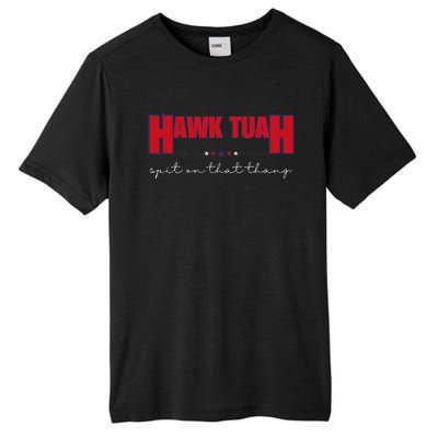 Hawk Tuah Spit On That Thang Hawk Tua Funny Meme Tall Fusion ChromaSoft Performance T-Shirt