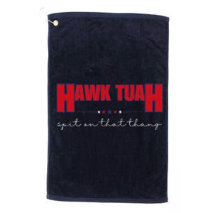 Hawk Tuah Spit On That Thang Hawk Tua Funny Meme Platinum Collection Golf Towel