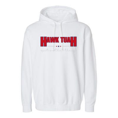 Hawk Tuah Spit On That Thang Hawk Tua Funny Meme Garment-Dyed Fleece Hoodie