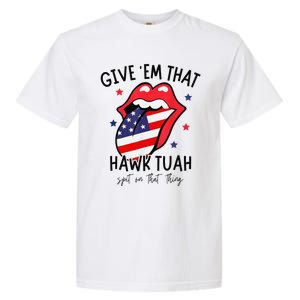 Hawk Tuah Spit On That Thang Garment-Dyed Heavyweight T-Shirt