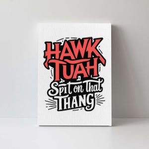 Hawk Tuah Spit On That Thing Funny Trending Meme Canvas