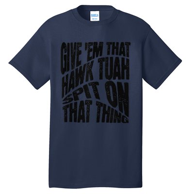 Hawk Tuah Spit On That Thing Hawk Tua Funny Meme Tall T-Shirt