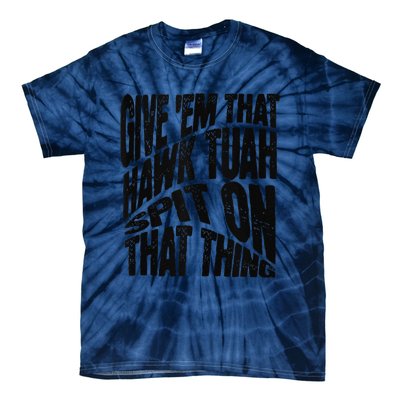 Hawk Tuah Spit On That Thing Hawk Tua Funny Meme Tie-Dye T-Shirt