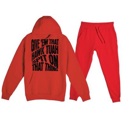 Hawk Tuah Spit On That Thing Hawk Tua Funny Meme Premium Hooded Sweatsuit Set