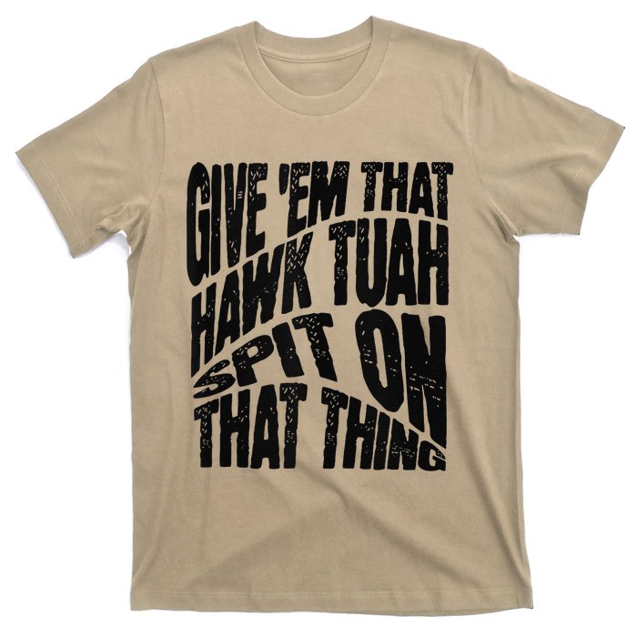 Hawk Tuah Spit On That Thing Hawk Tua Funny Meme T-Shirt