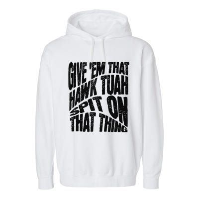 Hawk Tuah Spit On That Thing Hawk Tua Funny Meme Garment-Dyed Fleece Hoodie