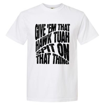 Hawk Tuah Spit On That Thing Hawk Tua Funny Meme Garment-Dyed Heavyweight T-Shirt